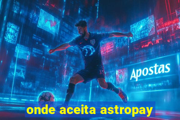 onde aceita astropay